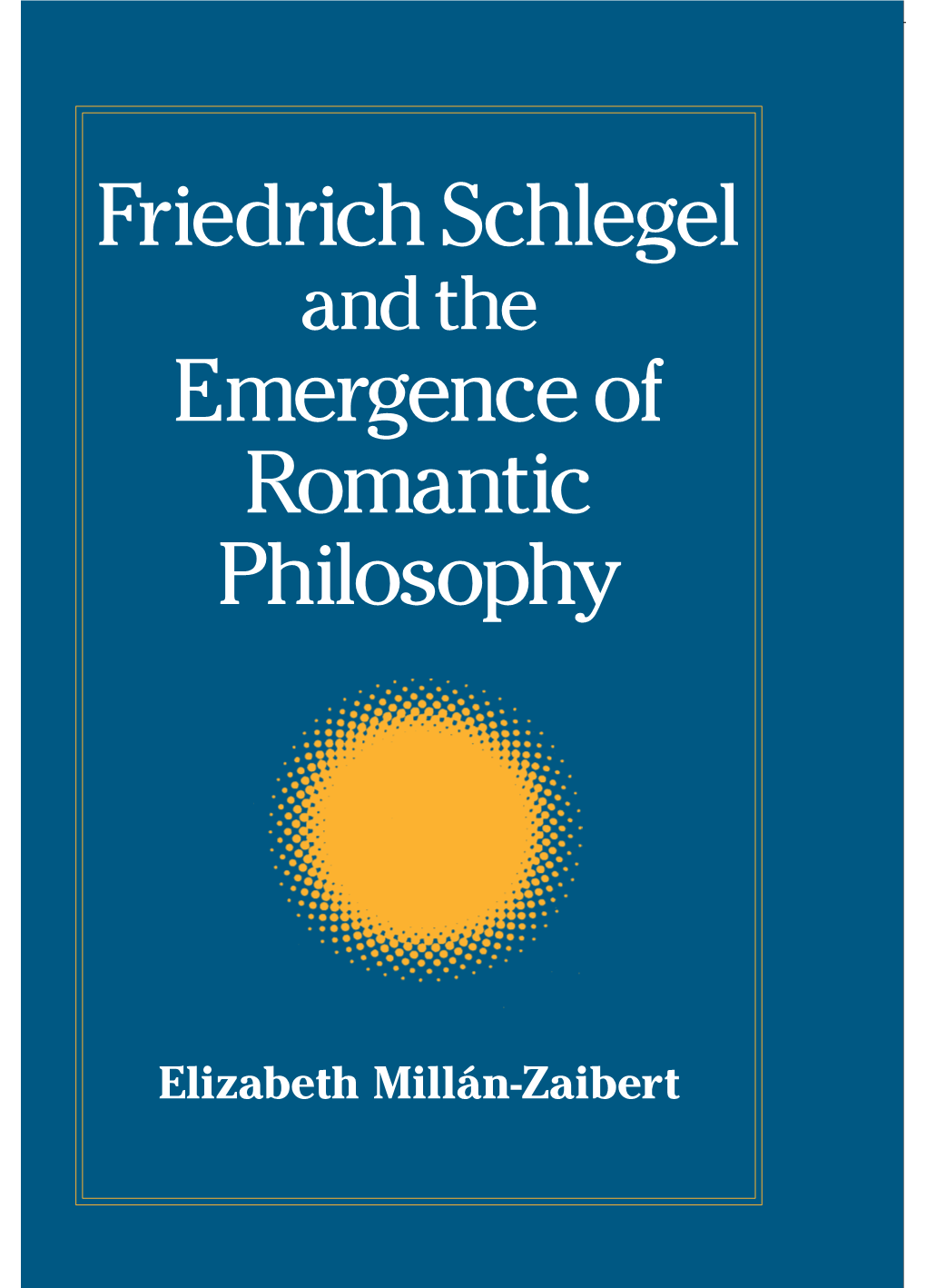 Friedrich Schlegel Emergence of Romantic Philosophy