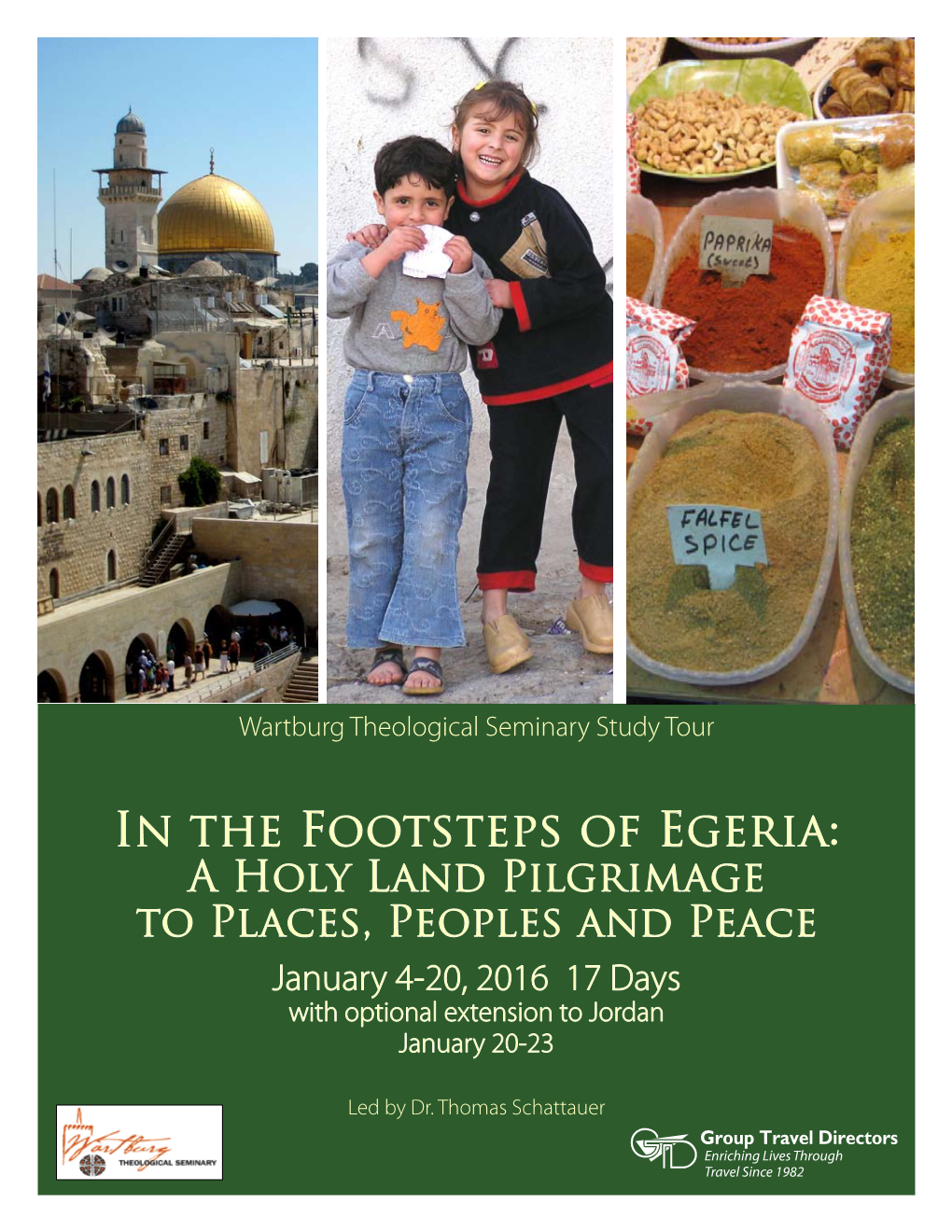 In the Footsteps of Egeria: a Holy Land Pilgrimage to Places, Peoples and Peace January 4-20, 2016 17 Days with Optional Extension to Jordan January 20-23