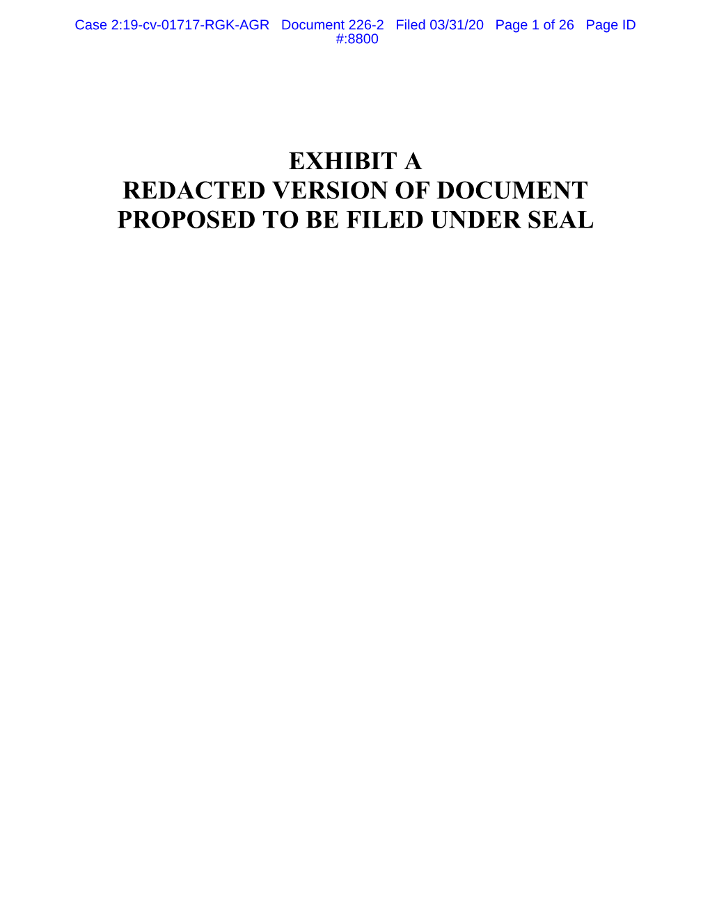 EXHIBIT a REDACTED VERSION of DOCUMENT PROPOSED to BE FILED UNDER SEAL Case 2:19-Cv-01717-RGK-AGR Document 226-2 Filed 03/31/20 Page 2 of 26 Page ID #:8801