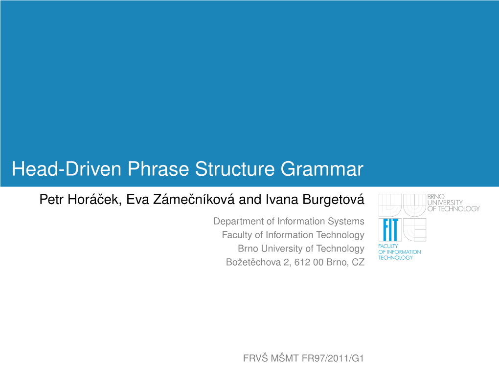 Head-Driven Phrase Structure Grammar Petr Hora´Cek,ˇ Eva Zame´ Cnˇ ´Ikova´ and Ivana Burgetova´