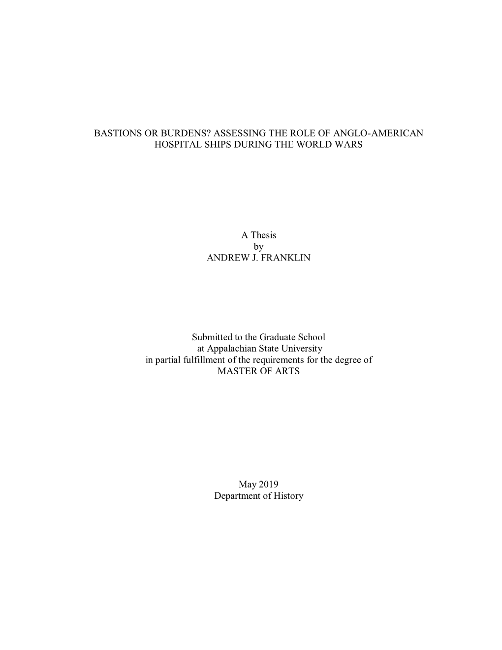 BASTIONS OR BURDENS? ASSESSING the ROLE of ANGLO-AMERICAN HOSPITAL SHIPS DURING the WORLD WARS a Thesis by ANDREW J. FRANKLIN S