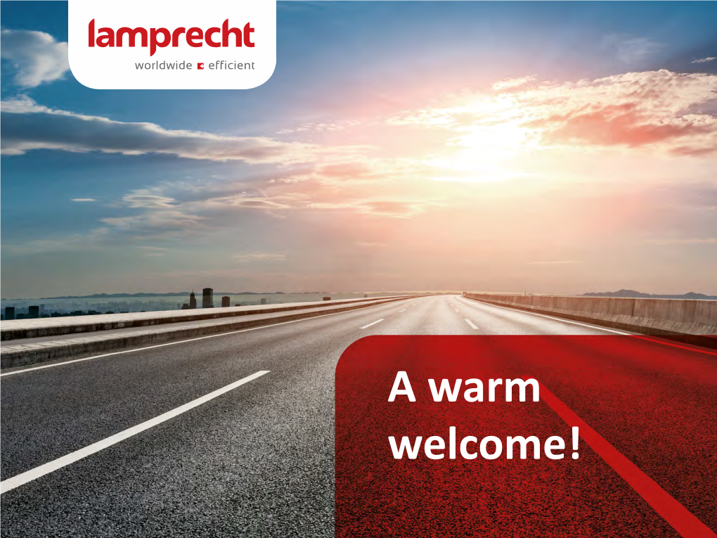 A Warm Welcome! LOGISTICS AIR FREIGHT OCEAN FREIGHT ROAD TRANSPORT