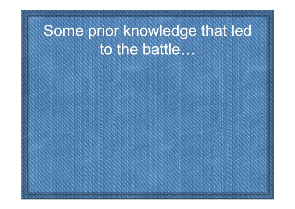 Some Prior Knowledge That Led to the Battle…