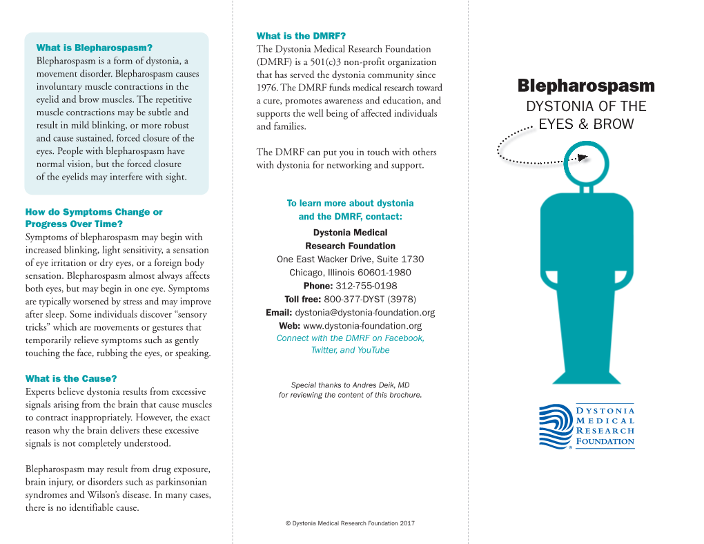 Blepharospasm? the Dystonia Medical Research Foundation Blepharospasm Is a Form of Dystonia, a (DMRF) Is a 501(C)3 Non-Profit Organization Movement Disorder