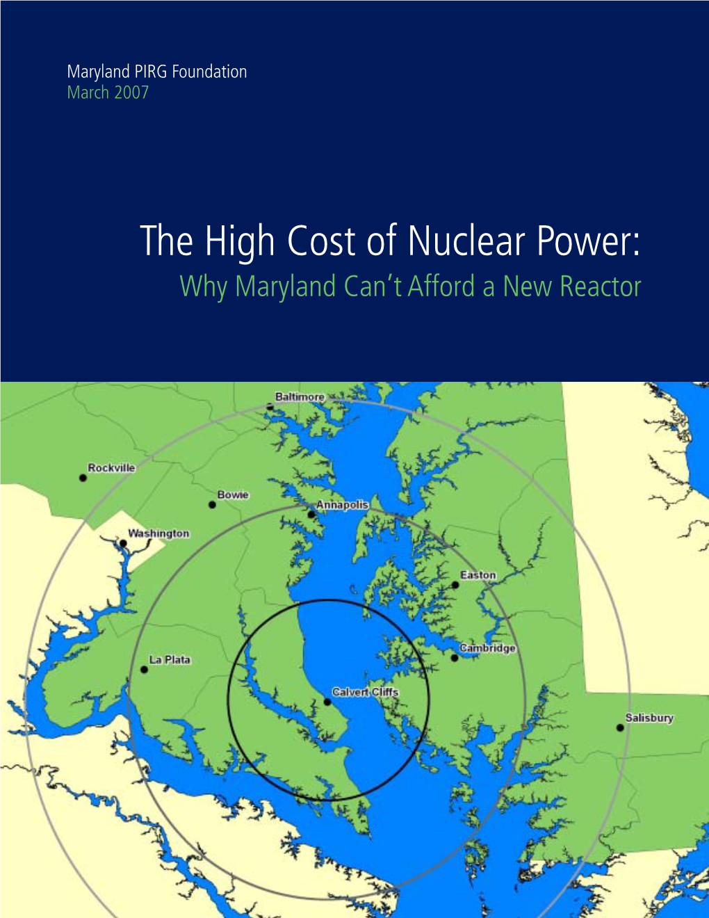 High Cost of Nuclear Power: Why Maryland Can’T Afford a New Reactor the High Cost of Nuclear Power: Why Maryland Can’T Afford a New Reactor