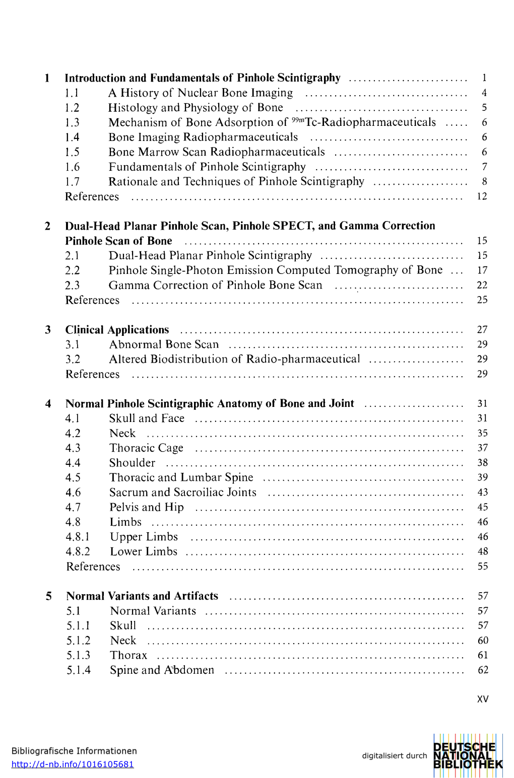 1 Introduction and Fundamentals of Pinhole Scintigraphy 1 1.1 a History of Nuclear Bone Imaging 4 1.2 Histology and Physiology O