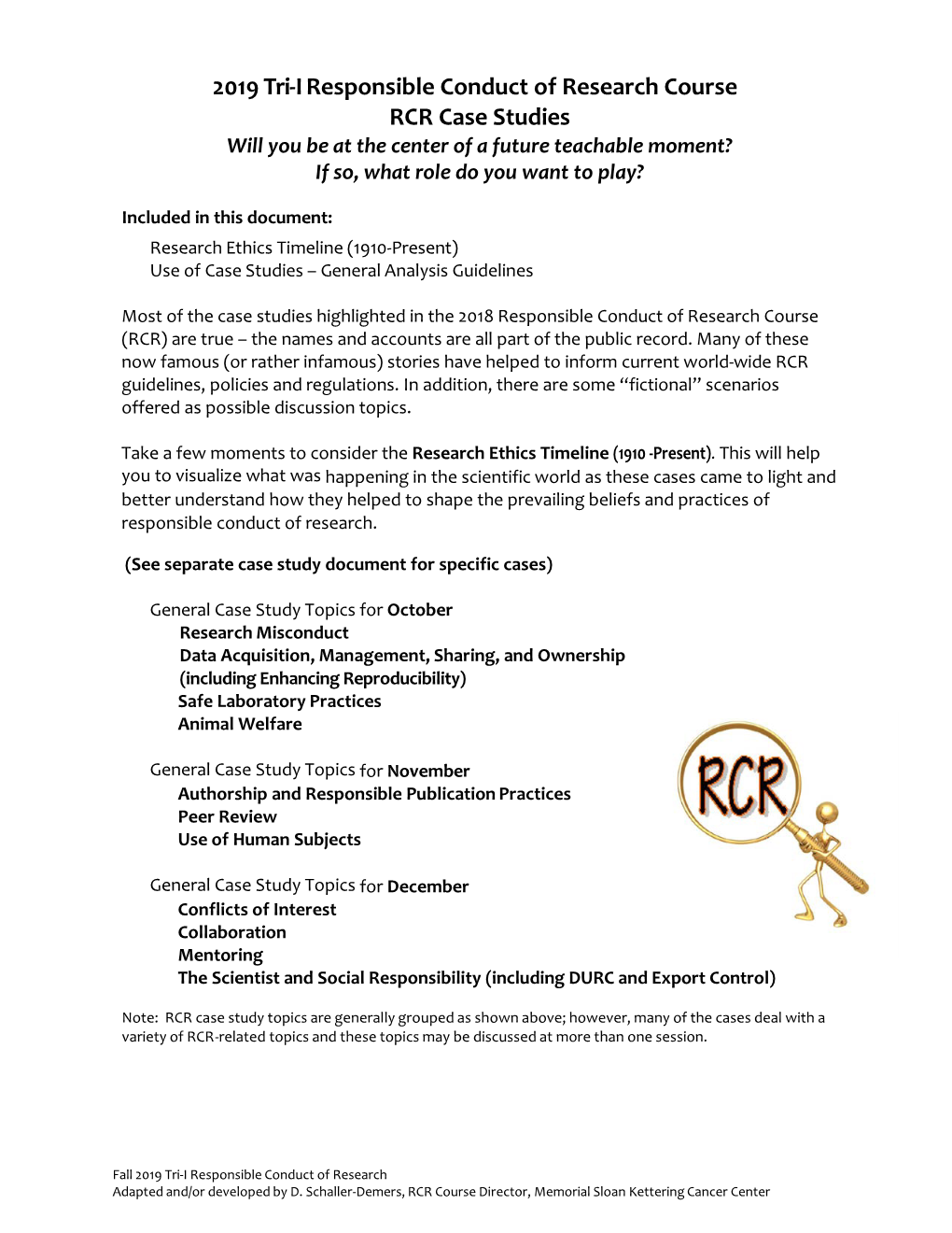 2019 Tri-I Responsible Conduct of Research Course RCR Case Studies Will You Be at the Center of a Future Teachable Moment? If So, What Role Do You Want to Play?