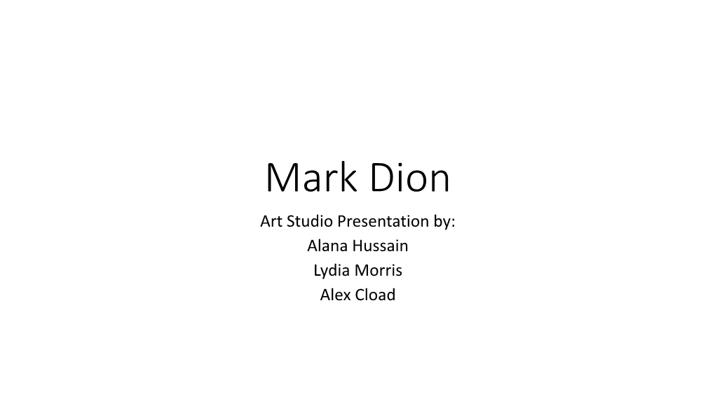 Mark Dion Art Studio Presentation By: Alana Hussain Lydia Morris Alex Cload Introduction to Mark Dion