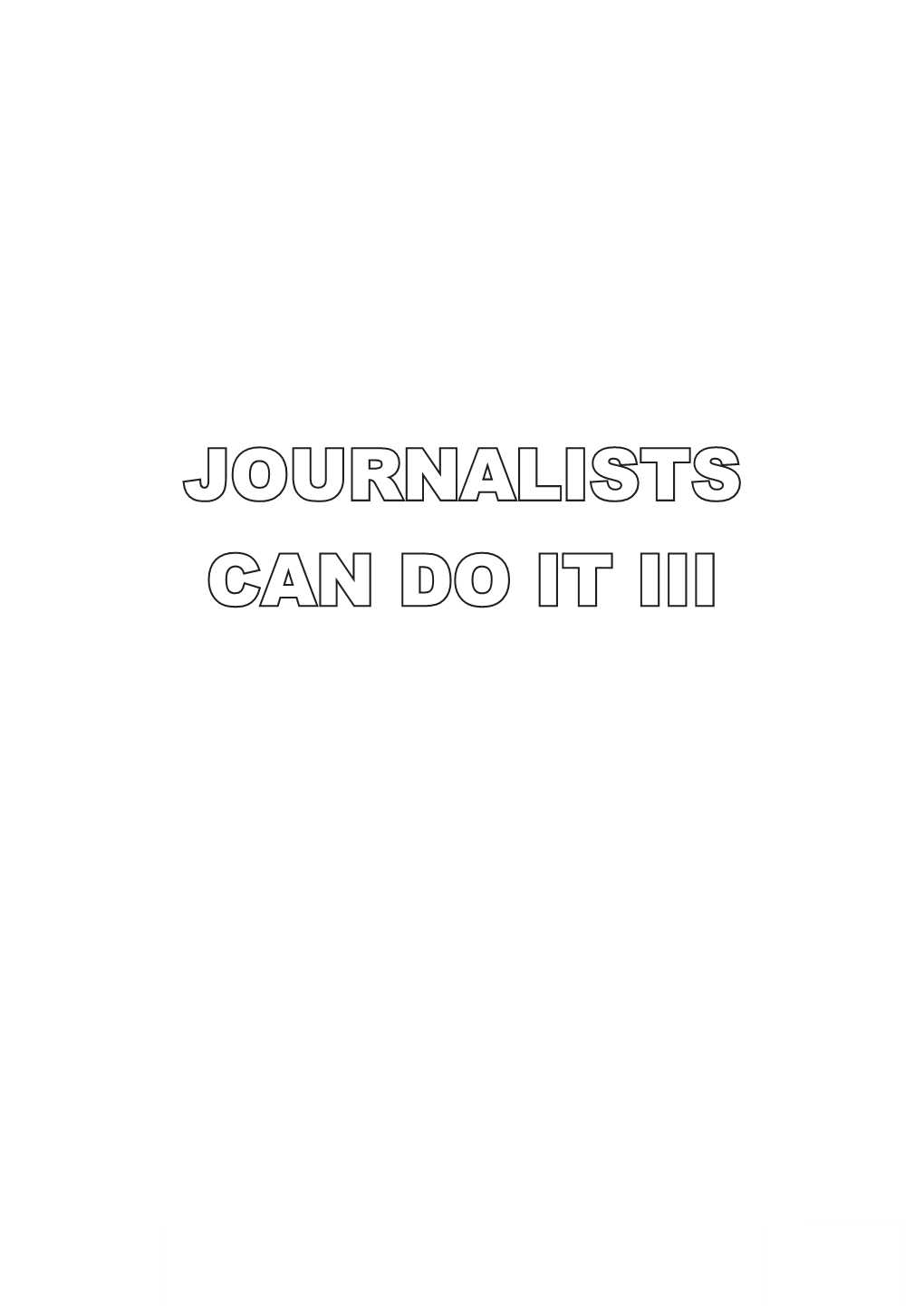 Journalists Can Do It Iii
