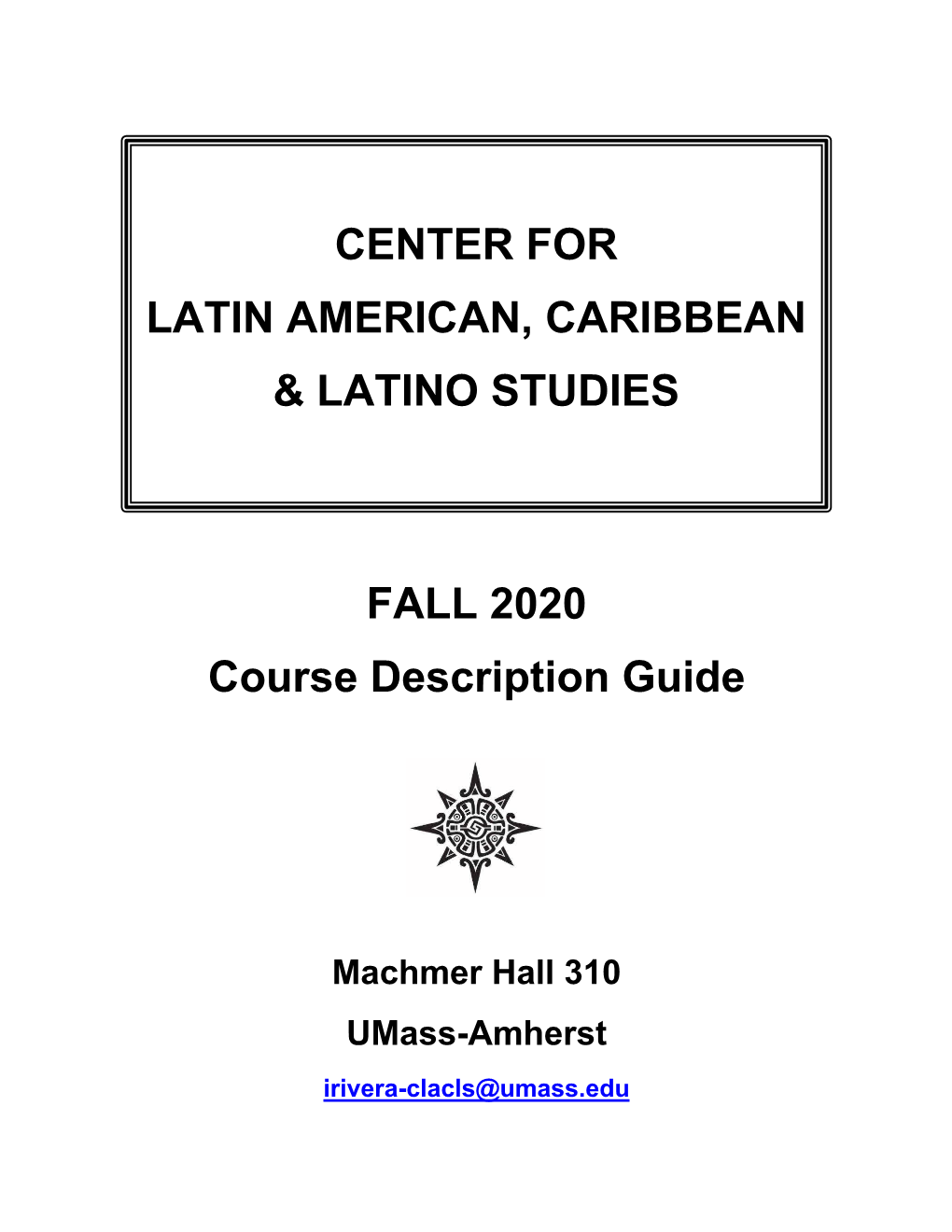 FALL 2020 Course Description Guide CENTER for LATIN AMERICAN, CARIBBEAN & LATINO STUDIES