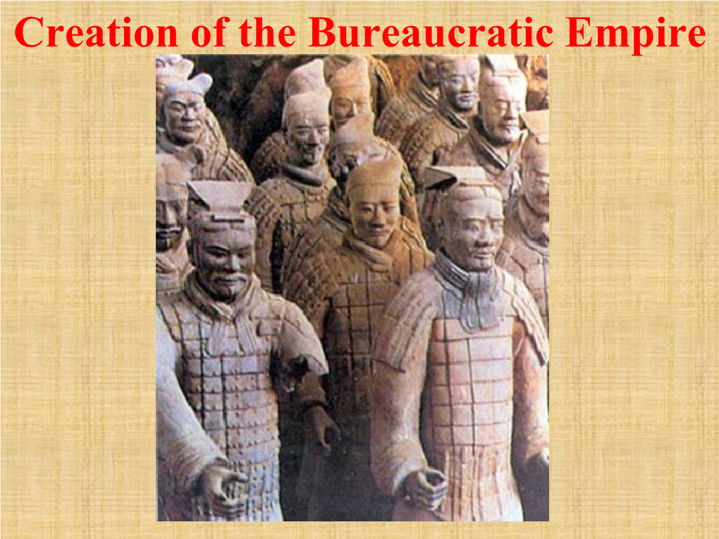 Creation of the Bureaucratic Empire Qin Dynasty 221-206 BC Qin Dynasty 221-206 BC