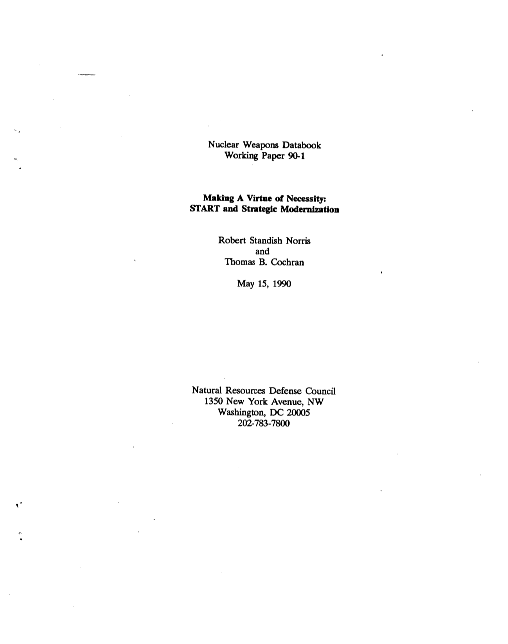 Nuclear Weapons Databook Working Paper 90-1 Making a Virtue of Necessity: START and Strategic Modernization Robert Standish Norr