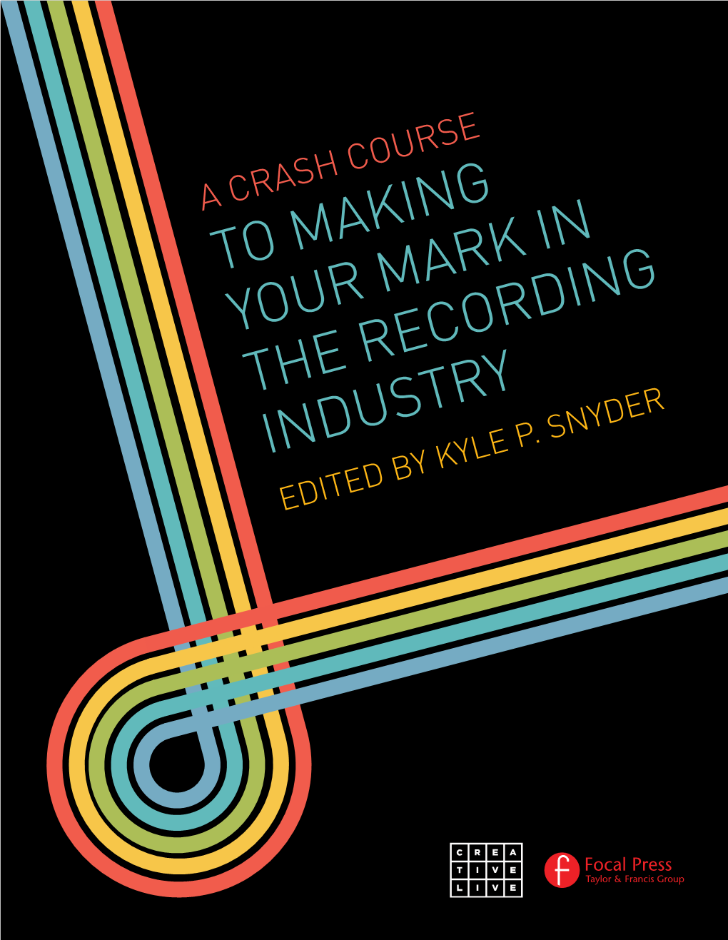 A Crash Course to Making Your Mark in the Recording Industry Edited by Kyle P