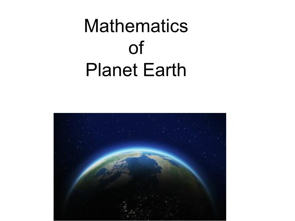 Mathematics of Planet Earth ! Discovering! the Earth Putting Mathematical Glasses to Discover