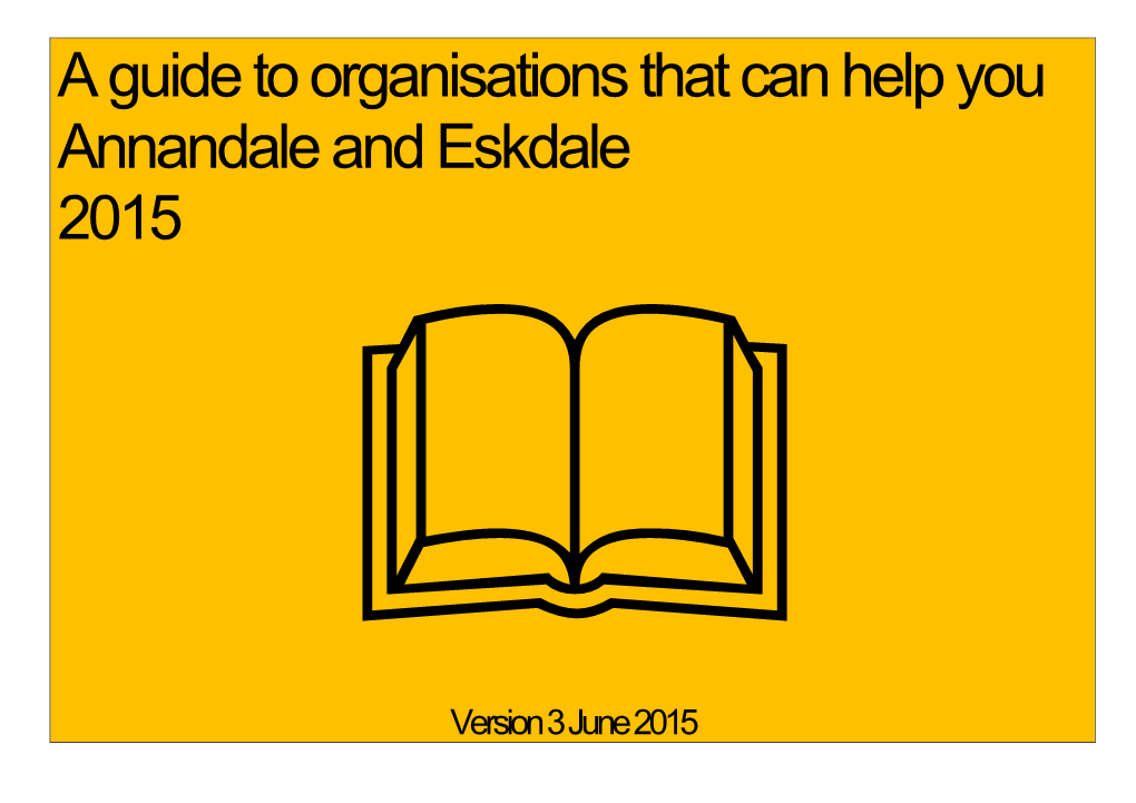 A Guide to Organisations That Can Help You Annandale and Eskdale 2015  Version 3 June 2015