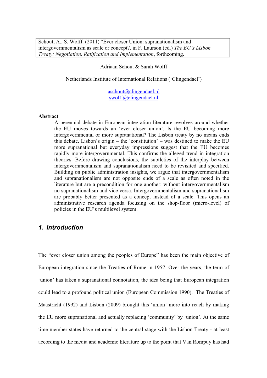 Schout, A., S. Wolff. (2011) “Ever Closer Union: Supranationalism and Intergovernmentalism As Scale Or Concept?, in F