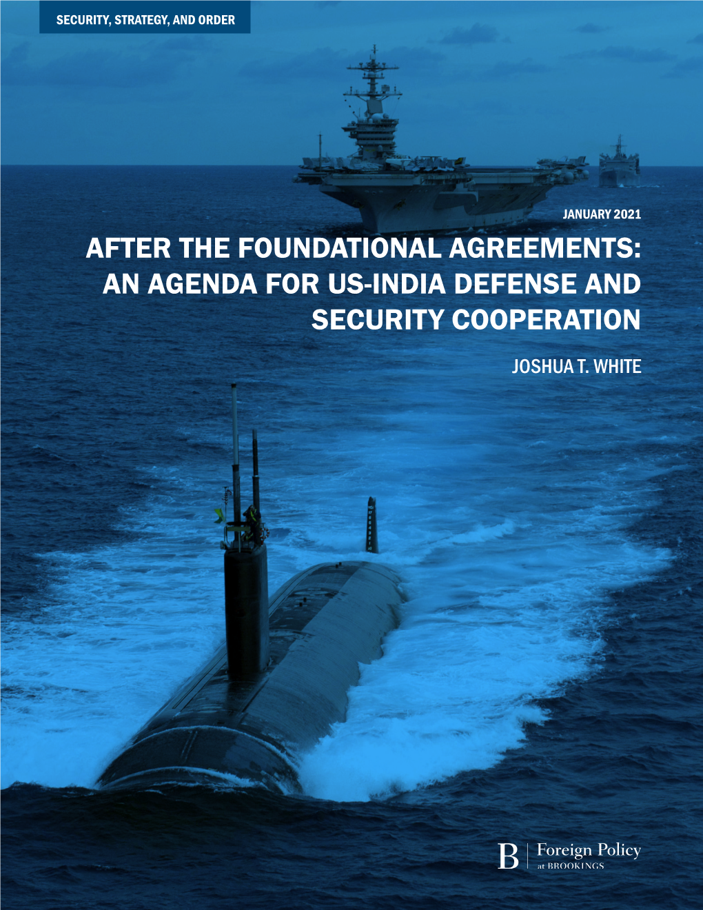 After the Foundational Agreements: an Agenda for Us-India Defense and Security Cooperation Joshua T