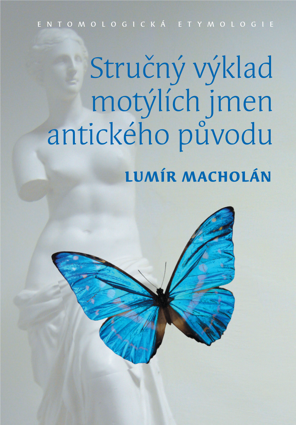 Stručný Výklad Motýlích Jmen Antického Původu LUMÍR MACHOLÁN Vstupy Motyl:Sestava 1 6.5.2010 21:40 Str�Nka 3