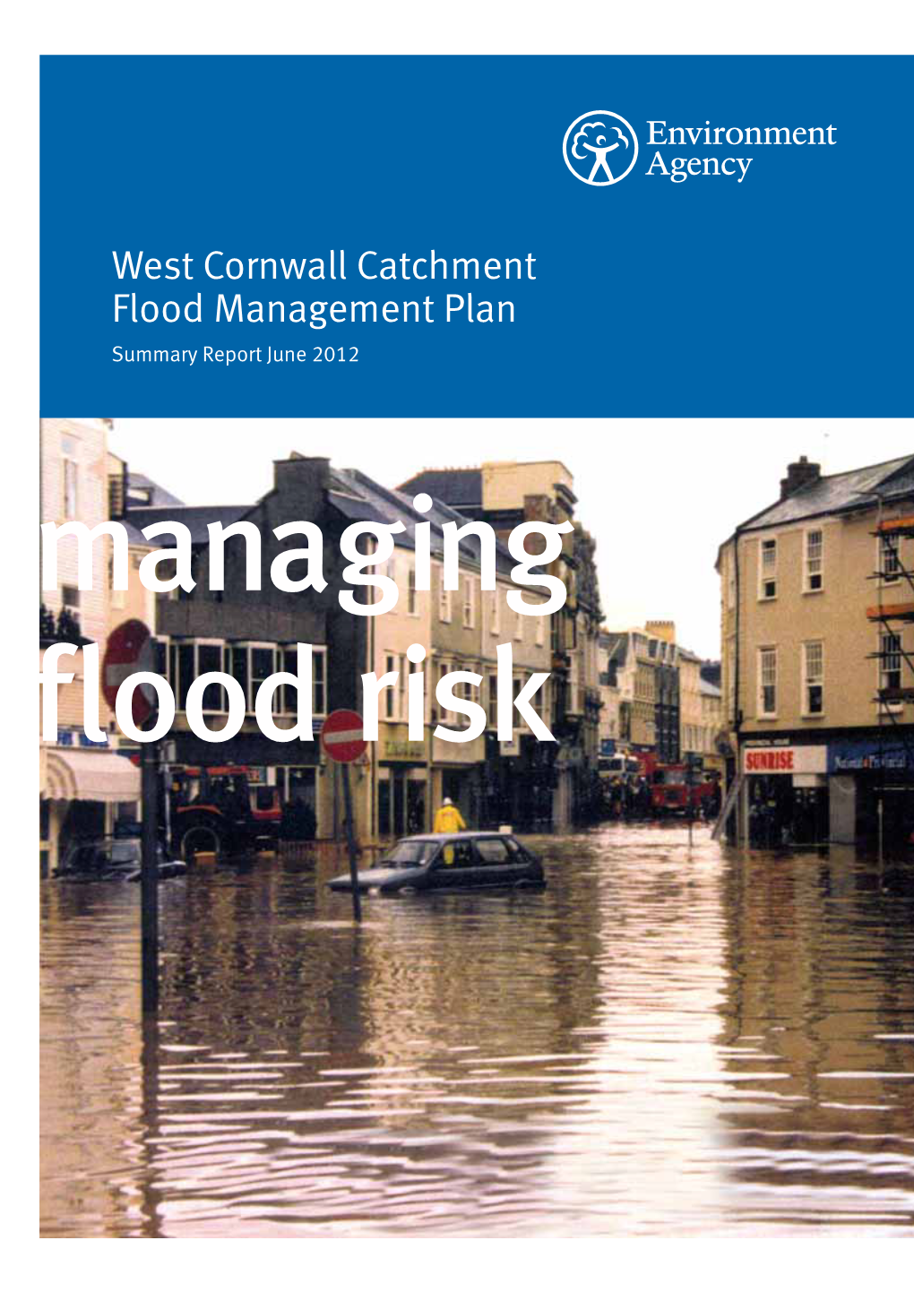 West Cornwall Catchment Flood Management Plan Summary Report June 2012 Managing Flood Risk We Are the Environment Agency