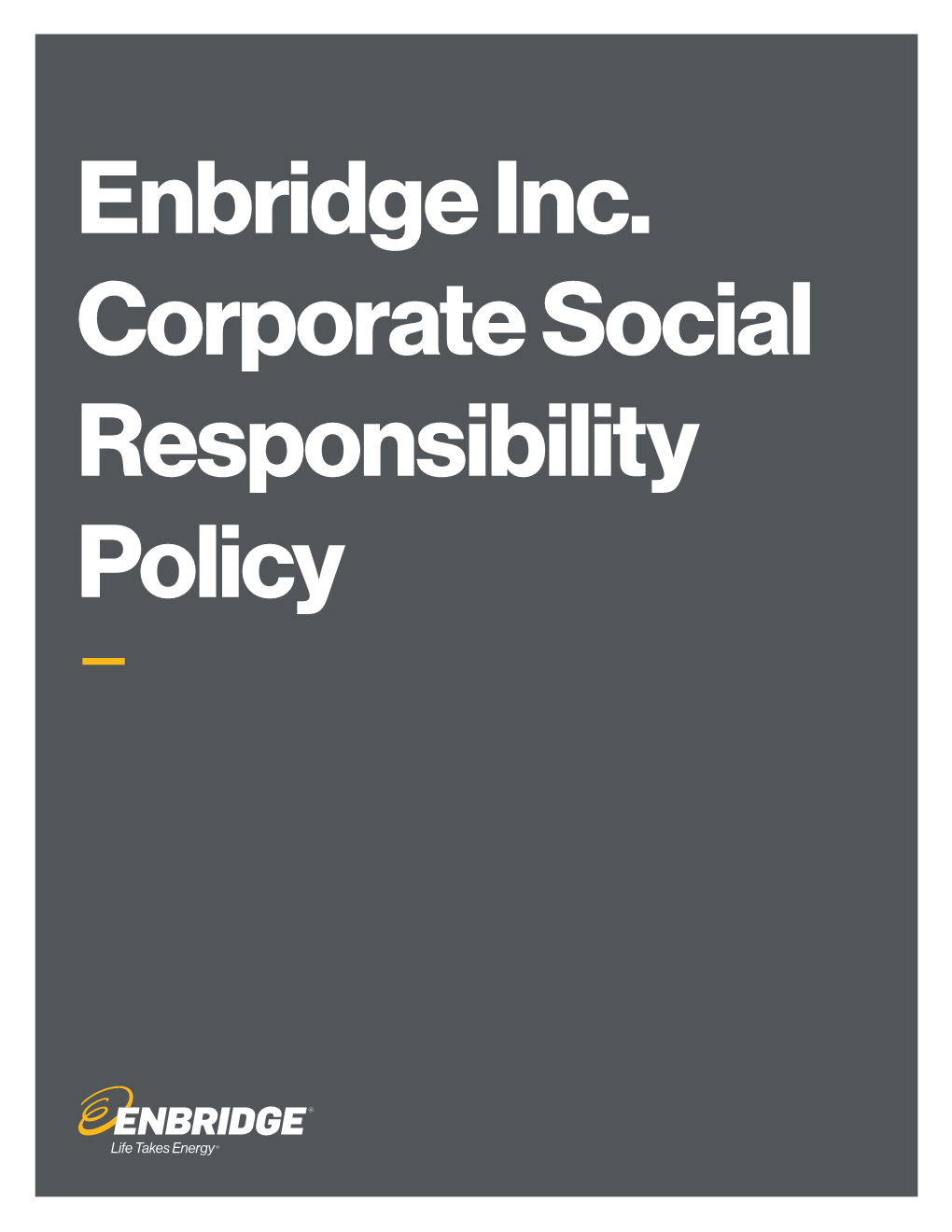 Enbridge Inc. Corporate Social Responsibility Policy Corporate Social Responsibility Policy