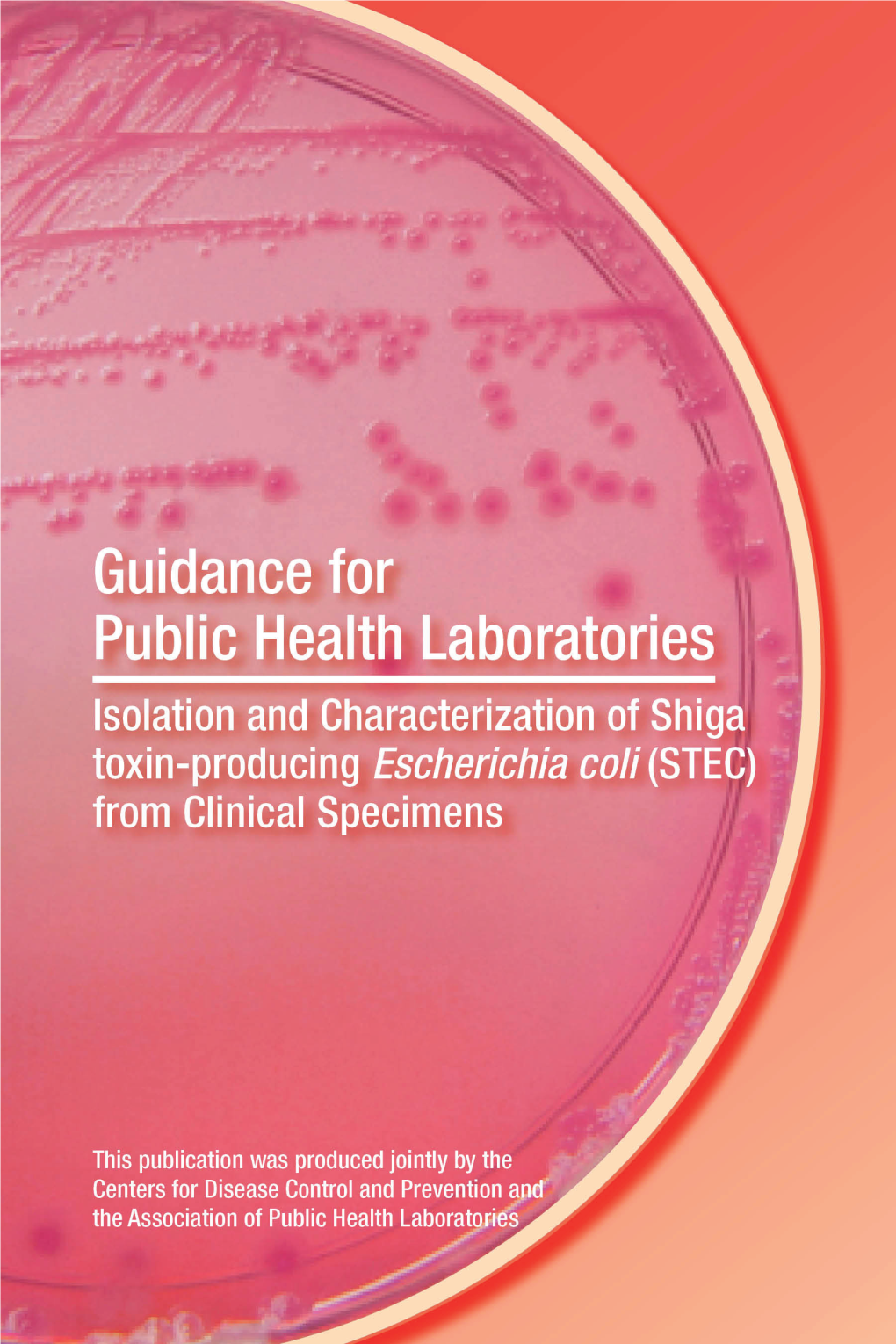 Guidance for Public Health Laboratories: Isolation and Characterization of Shiga Toxin-Producing Escherichia Coli (STEC) from C