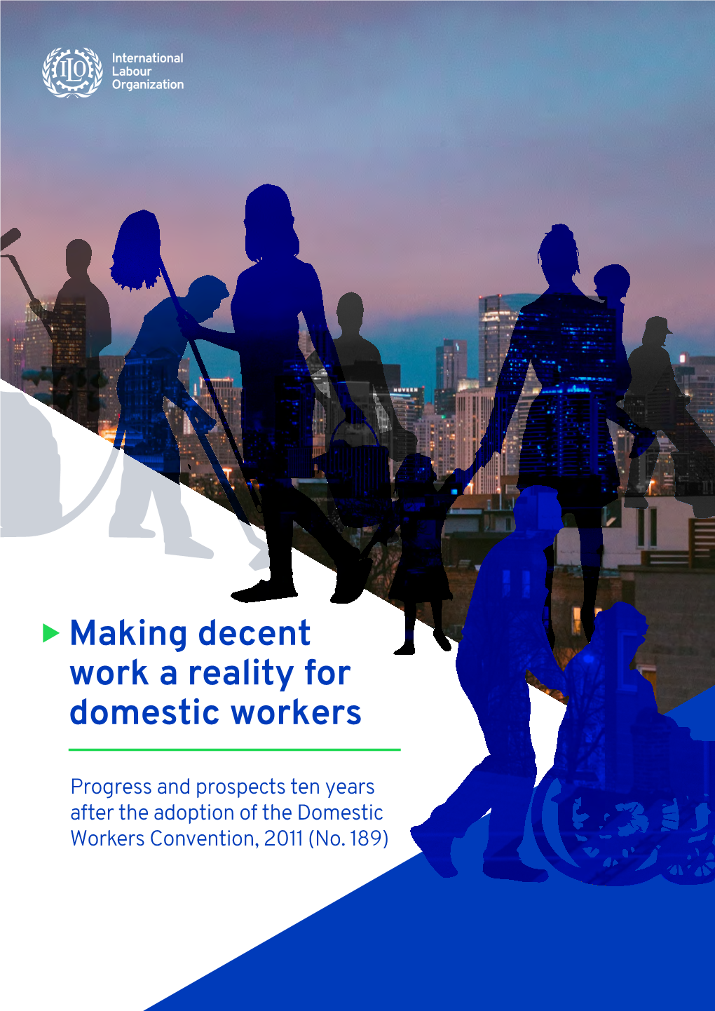 Making Decent Work a Reality for Domestic Workers: Progress and Prospects Ten Years After the Adoption of the Domestic Workers Convention, 2011 (No