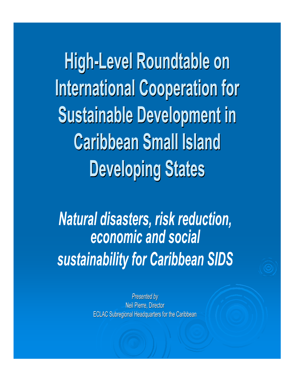 Neil Pierre, Director ECLAC Subregional Headquarters for the Caribbean Disastersdisasters Inin Thethe Caribbeancaribbean 20002000 --20072007