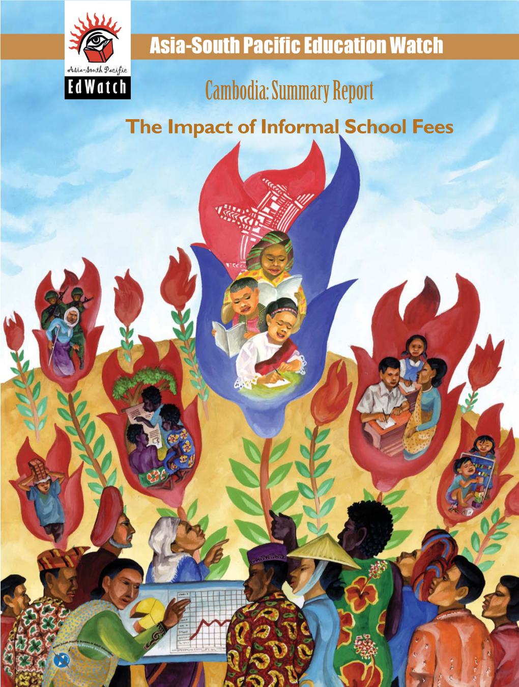 Cambodia: Summary Report the Impact of Informal School Fees About Asia South Pacific Education Watch Initiative