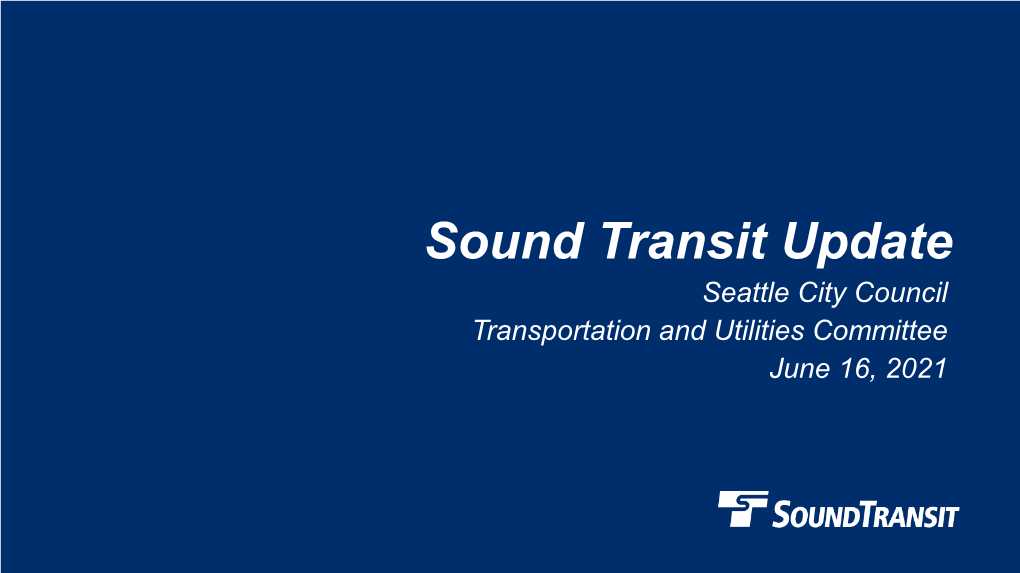 Sound Transit Update Seattle City Council Transportation and Utilities Committee June 16, 2021 ST3 – a Regional Investment 252-Mile Network Across the Puget Sound