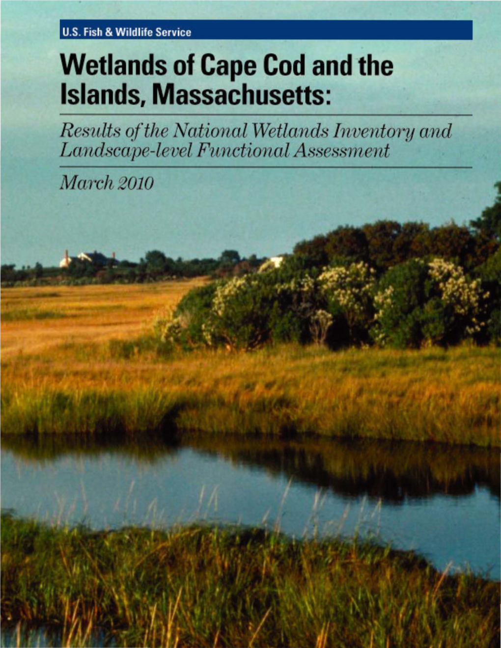 Wetlands of Cape Cod and the Islands, Massachusetts: Re8ults Ofthe National Wetlands Invento1'y O,'Nd La,'N,Ciscape-IC'vel F'unctional A.~Sess1nent Ivlatch 2010