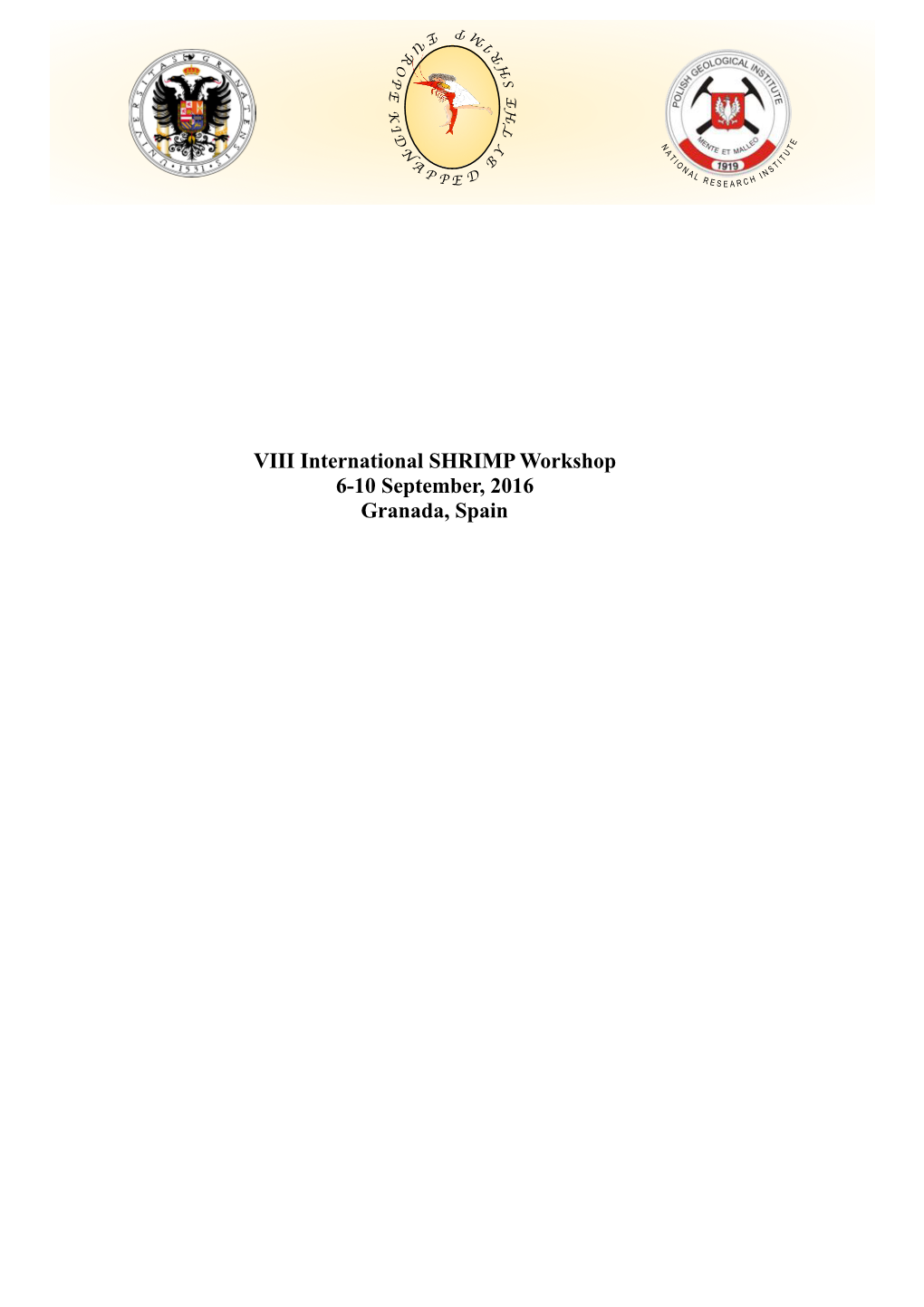 VIII International SHRIMP Workshop 6-10 September, 2016 Granada, Spain VIII International SHRIMP Workshop, Granada, Spain, 6-10 September 2016