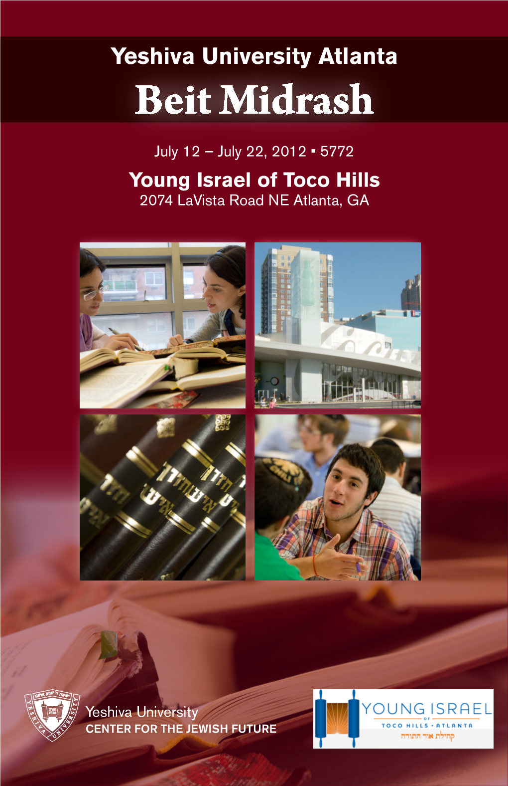 Beit Midrash July 12 – July 22, 2012 • 5772 Young Israel of Toco Hills 2074 Lavista Road NE Atlanta, GA Welcome