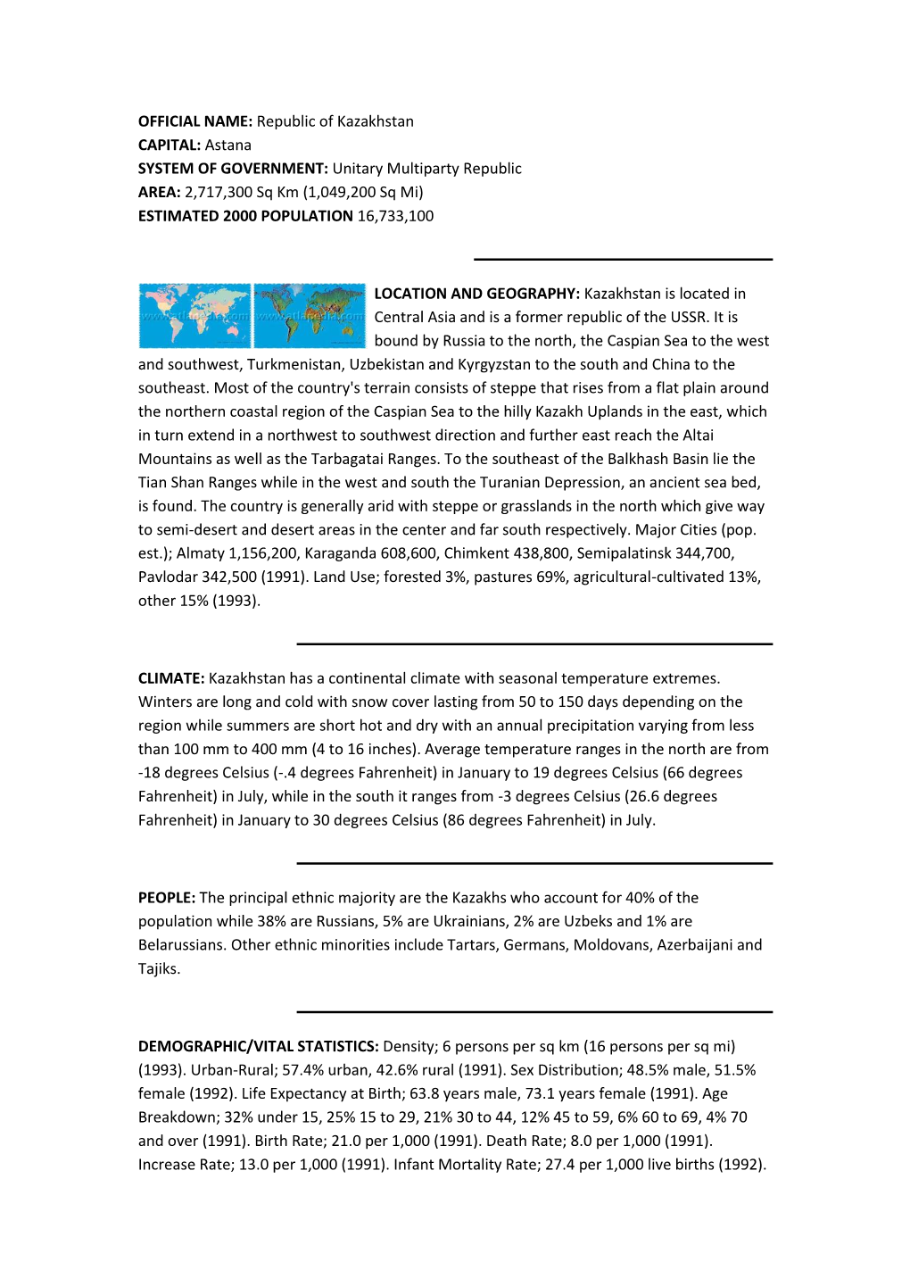 OFFICIAL NAME: Republic of Kazakhstan CAPITAL: Astana SYSTEM of GOVERNMENT: Unitary Multiparty Republic AREA: 2,717,300 Sq Km