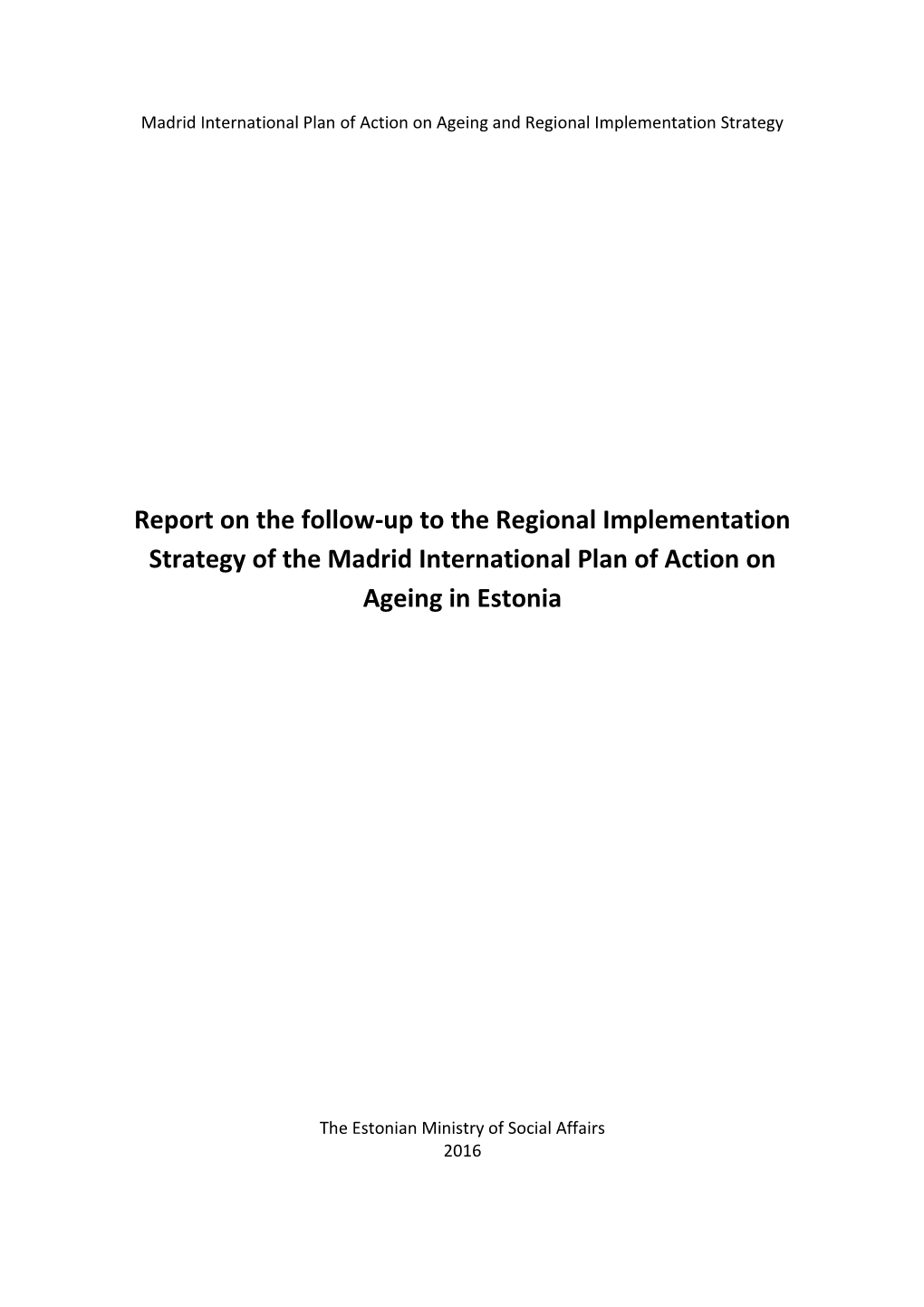 Report on the Follow-Up to the Regional Implementation Strategy of the Madrid International Plan of Action on Ageing in Estonia