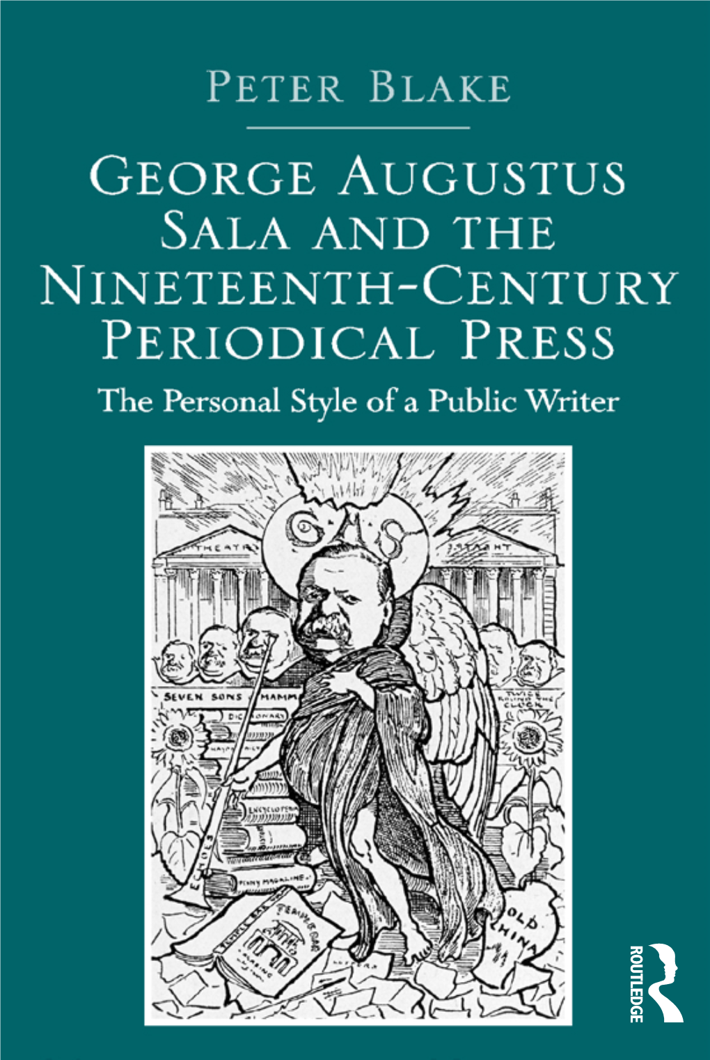 George Augustus Sala and the Nineteenth-Century Periodical Press