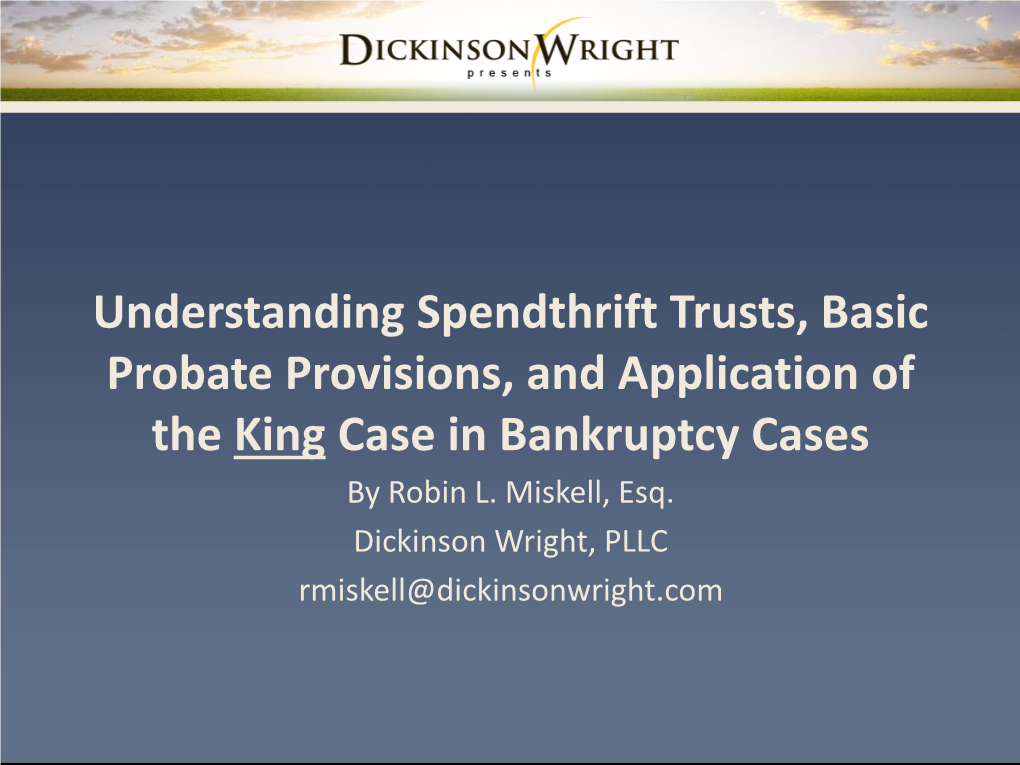Understanding Spendthrift Trusts, Basic Probate Provisions, and Application of the King Case in Bankruptcy Cases by Robin L