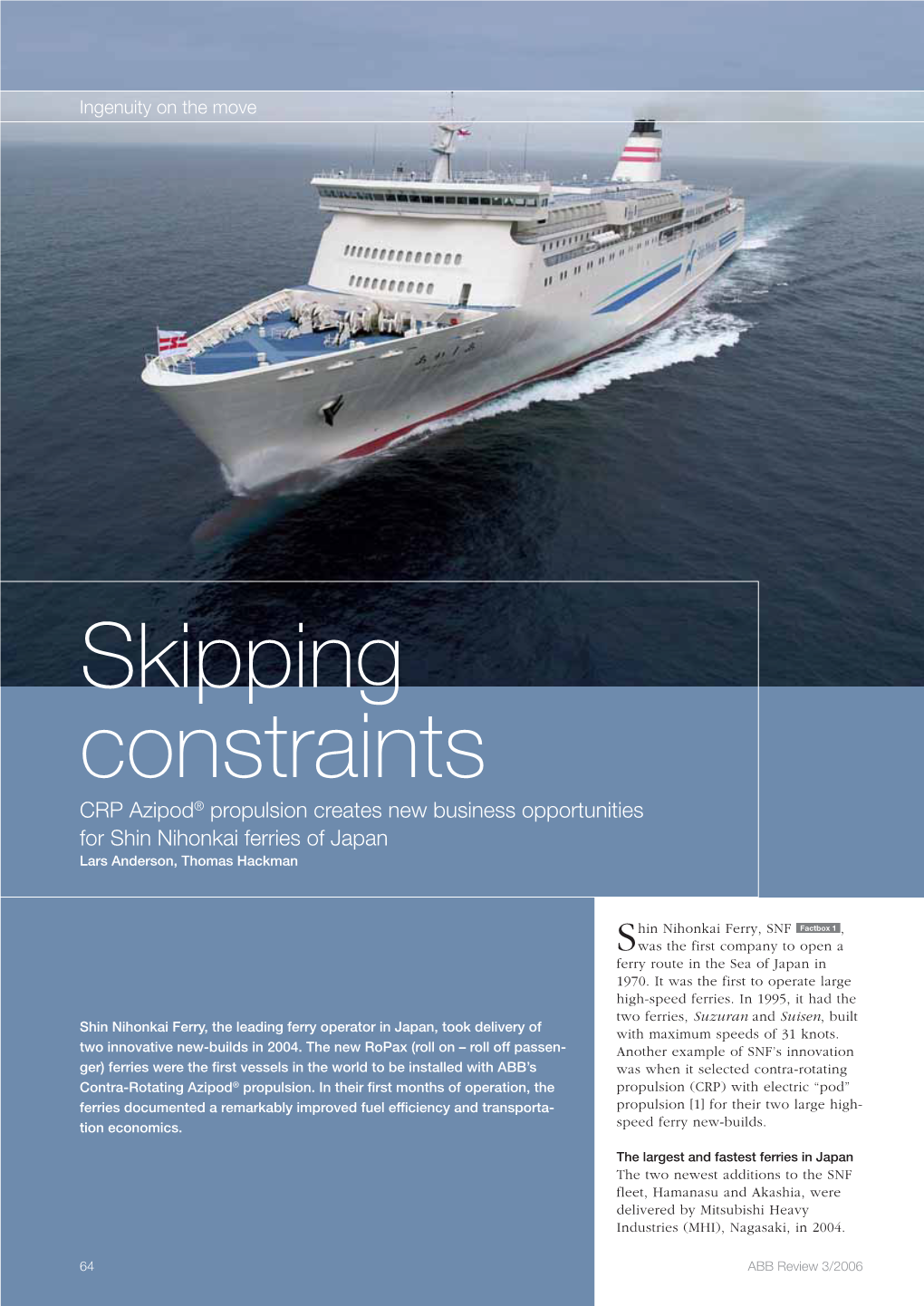 Skipping Constraints CRP Azipod® Propulsion Creates New Business Opportunities for Shin Nihonkai Ferries of Japan Lars Anderson, Thomas Hackman