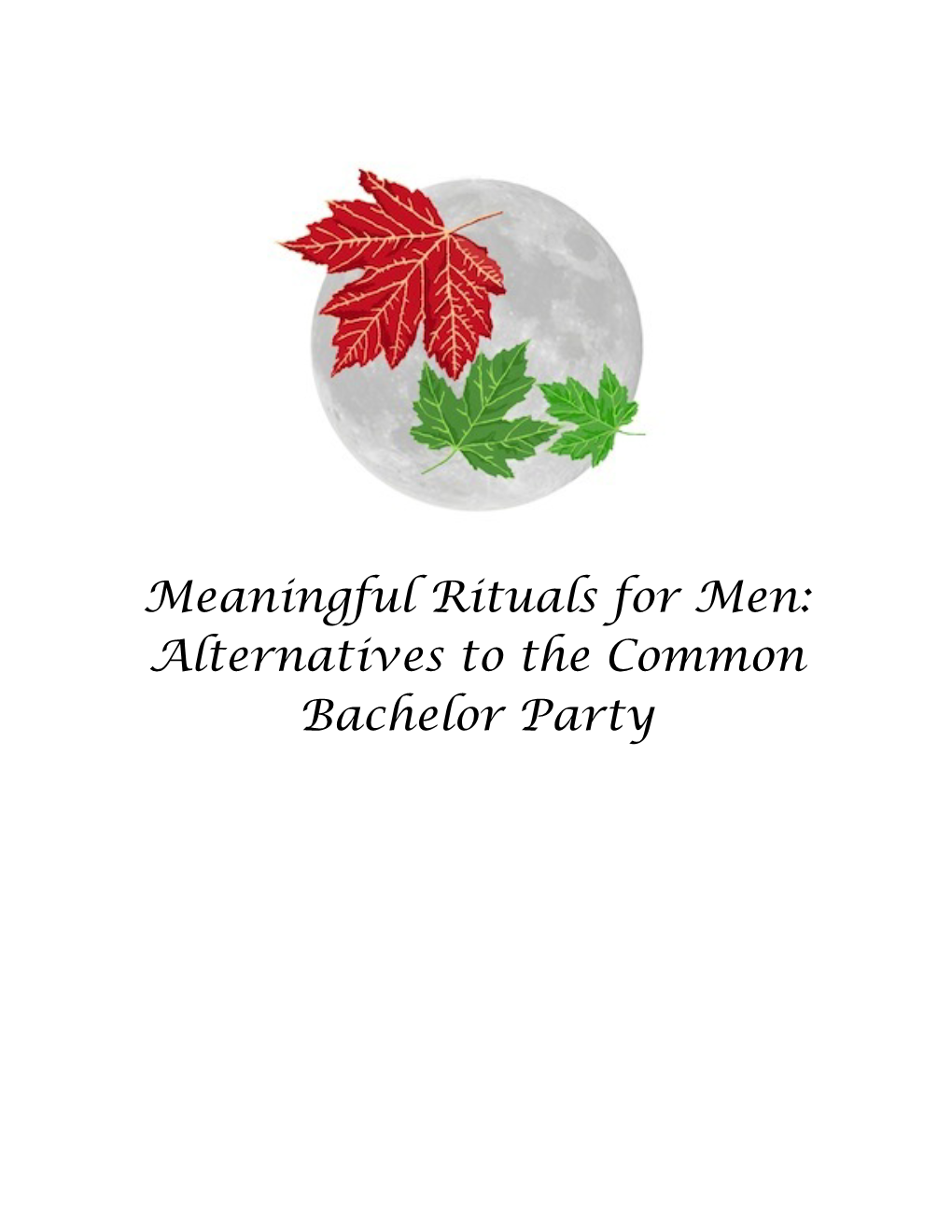Meaningful Rituals for Men: Alternatives to the Common Bachelor Party Table of Contents