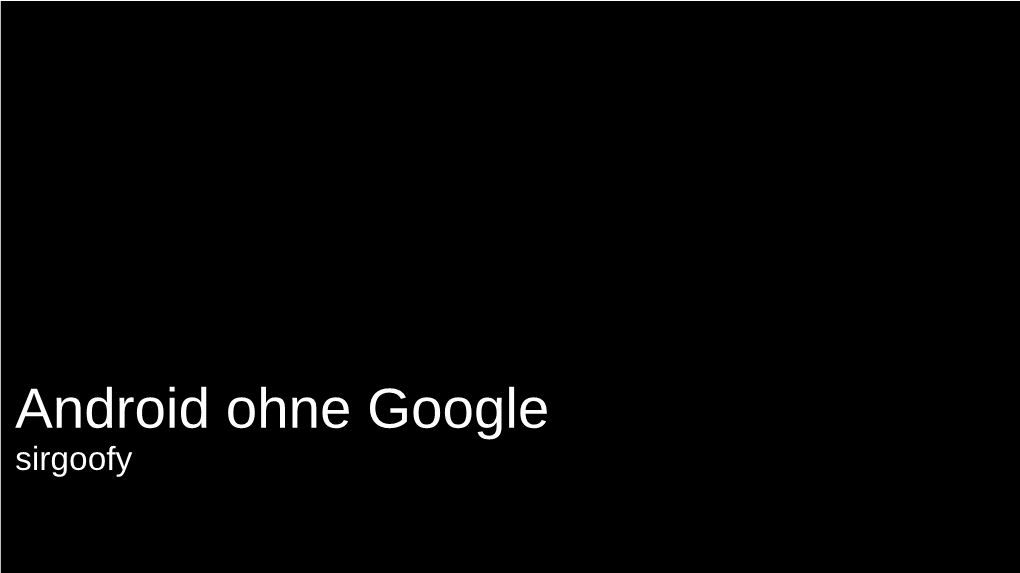 Android Ohne Google Sirgoofy