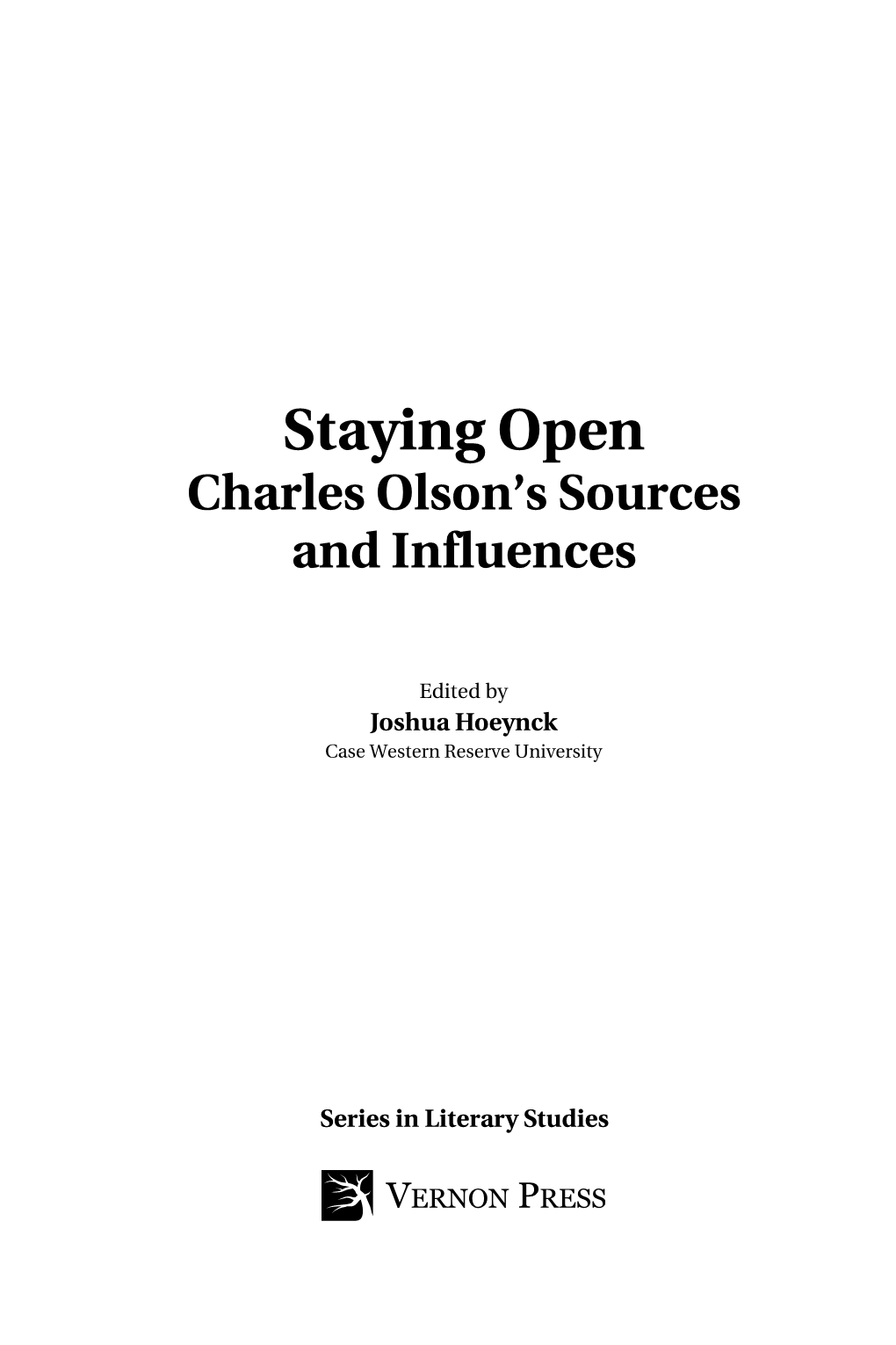 Staying Open Charles Olson’S Sources and Influences