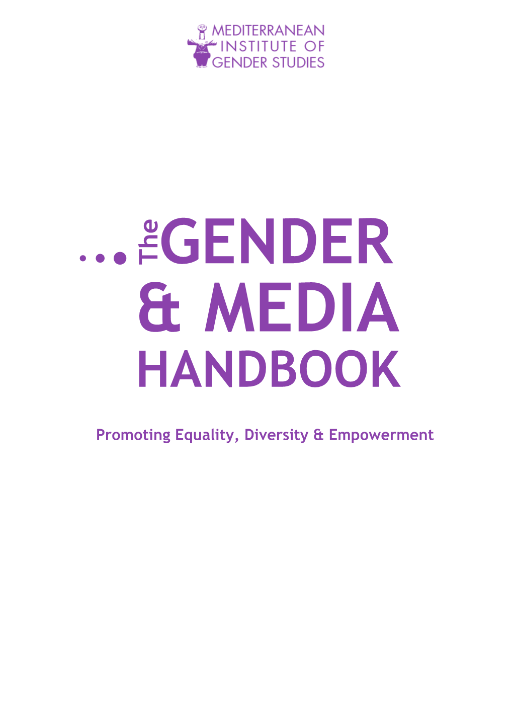 Gender and Media Handbook Is an Important and Much Welcomed Addition to Worldwide Efforts to Promote Gender Equality and Diversity in and Through the Media