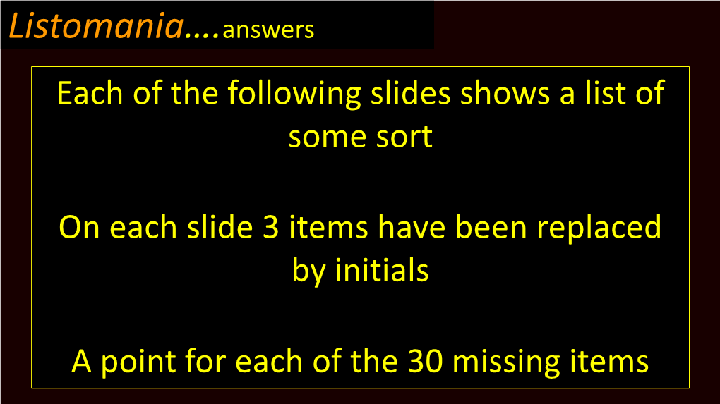 Listomania….Answers Each of the Following Slides Shows a List of Some Sort