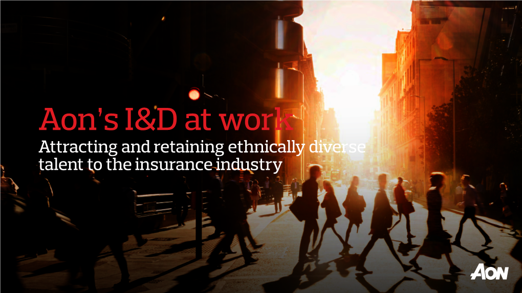 Attracting and Retaining Ethnically Diverse Talent to the Insurance Industry Table of Contents