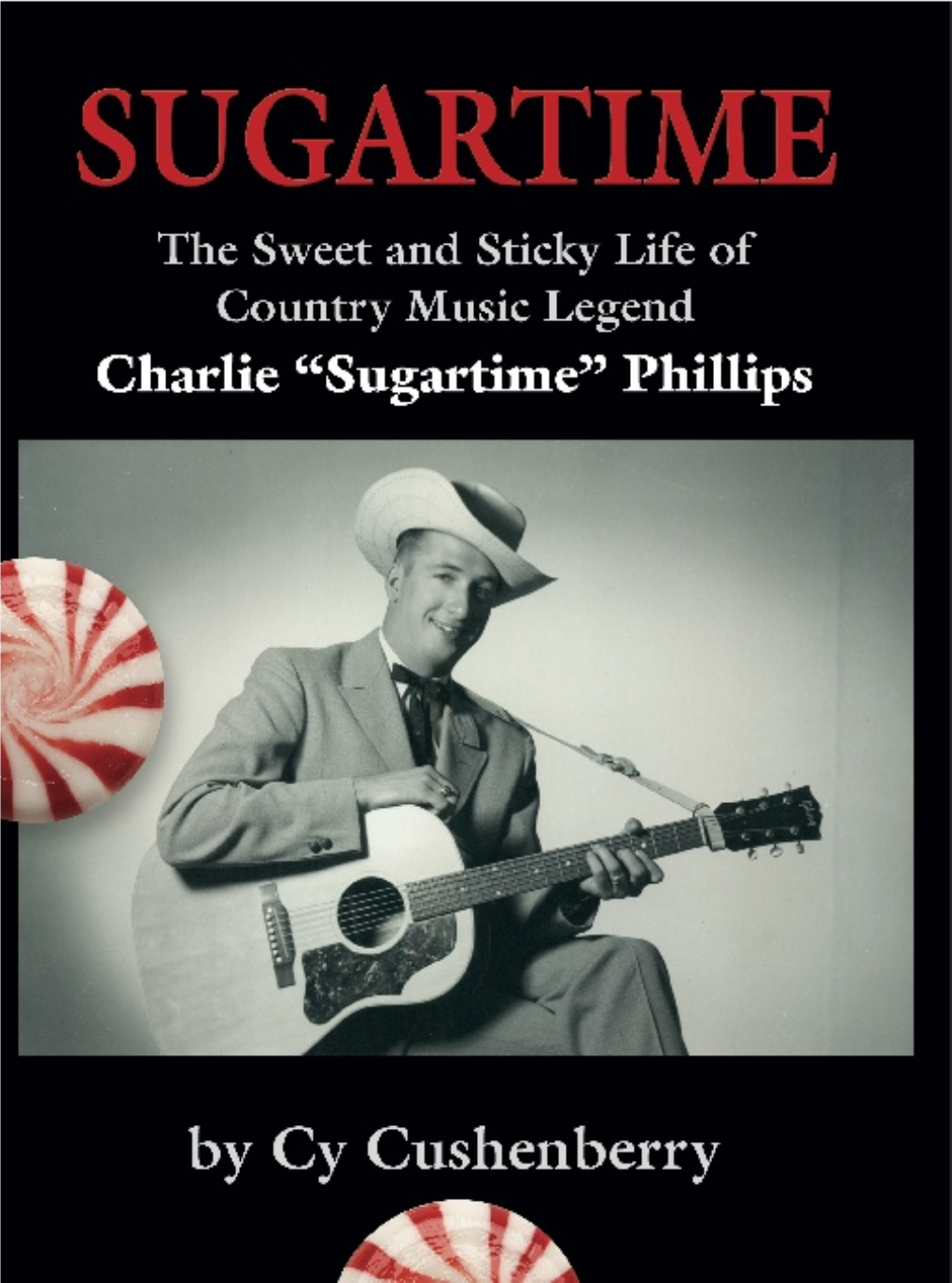 Sugartime: the Sweet and Sticky Life of Country Music Legend Charlie “Sugartime” Phillips