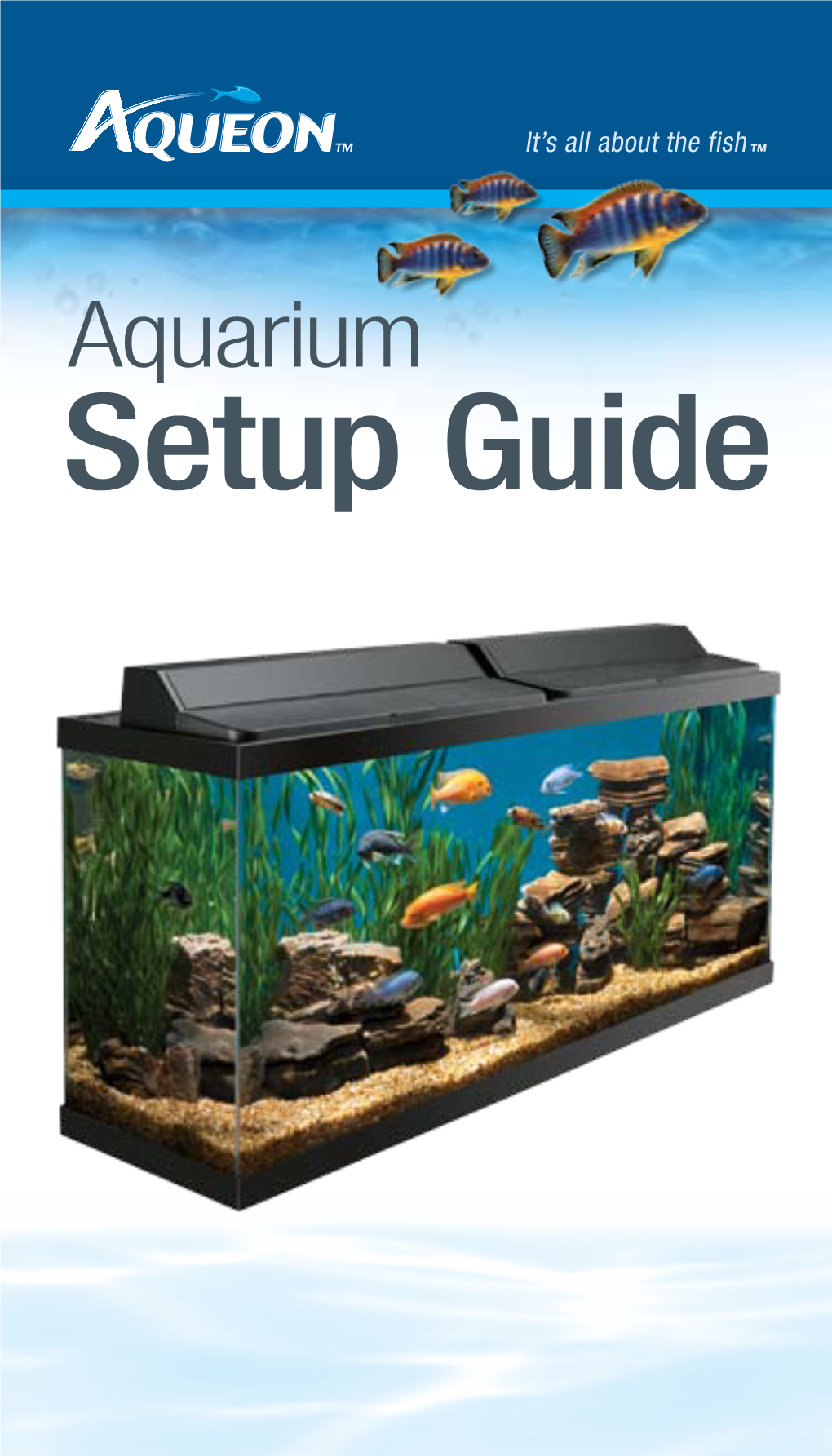 Setup Guide Aqueon Water Care Products Are Designed to Provide Effective Solutions to Aquarium Setup and Use
