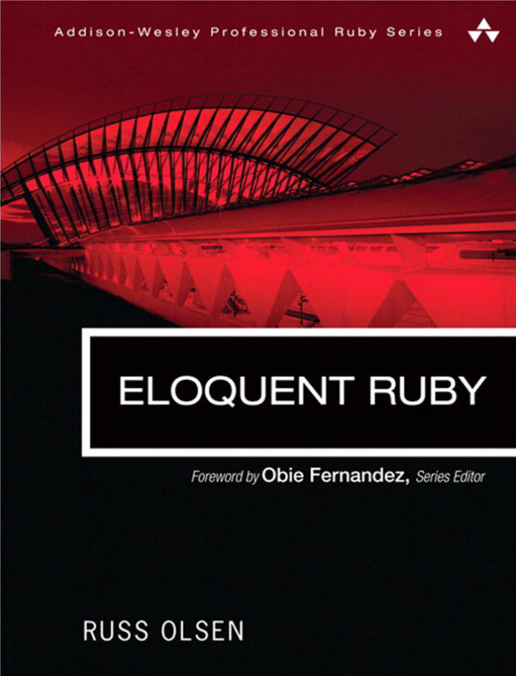 Eloquent Ruby “Reading Eloquent Ruby Is Like Programming in Ruby Itself: Fun, Surprisingly Deep, and You’Ll Find Yourself Wishing It Was Always Done This Way