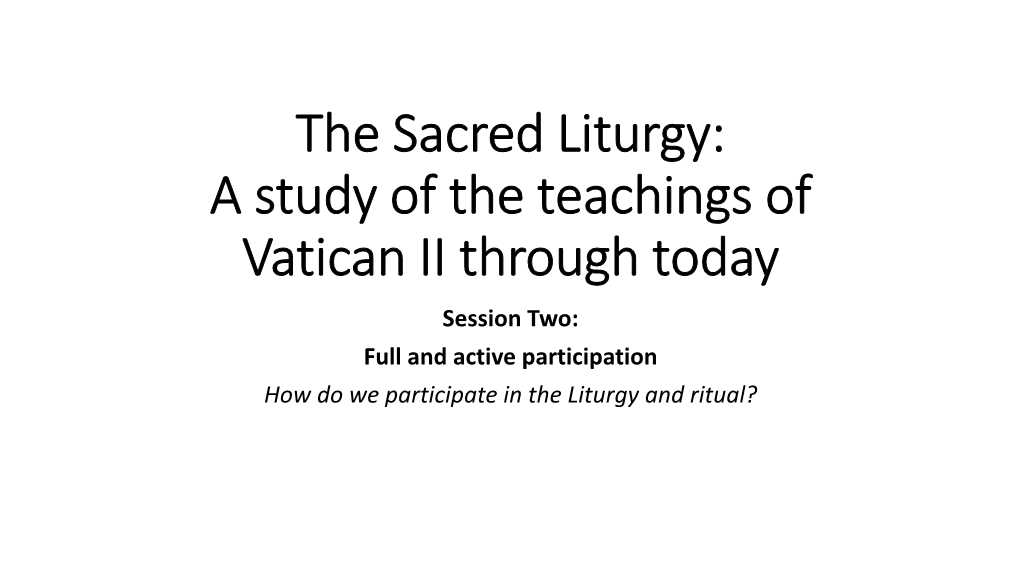 The Sacred Liturgy: a Study of the Teachings of Vatican II Through Today