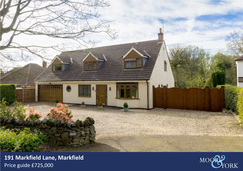 191 Markfield Lane, Markfield Price Guide £725,000 18 Devonshire Square, Loughborough, Leicestershire, LE11 3DT Tel: 01509 214546 Email: Loughborough@Mooreandyork.Com