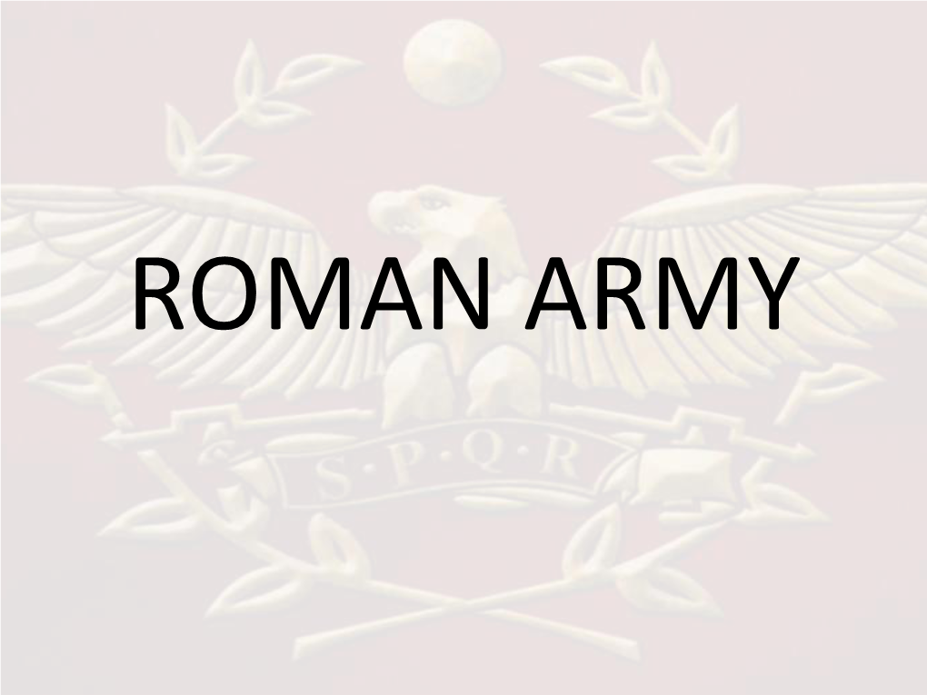 ROMAN ARMY What Other Soldiers Did the Romans Have? • Legionaries Were the Best Roman Soldiers, and the Best Paid