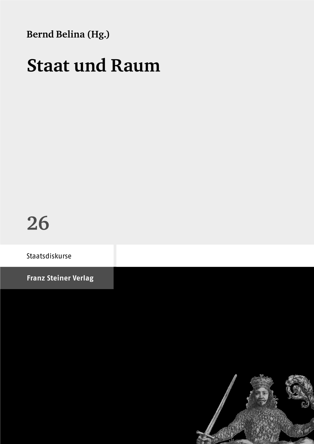 Staat Und Raum SD – 26 26 Staat Und Raum (Hg.) Belina Bernd Staatsdiskurse Franzsteiner Verlag Bernd Belina (Hg.) Staat Und Raum Staatsdiskurse